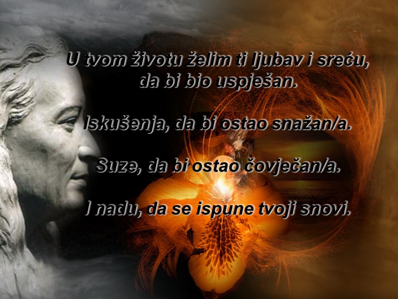 U tvom životu želim ti ljubav i sreću, da bi bio uspješan.  Iskušenja,